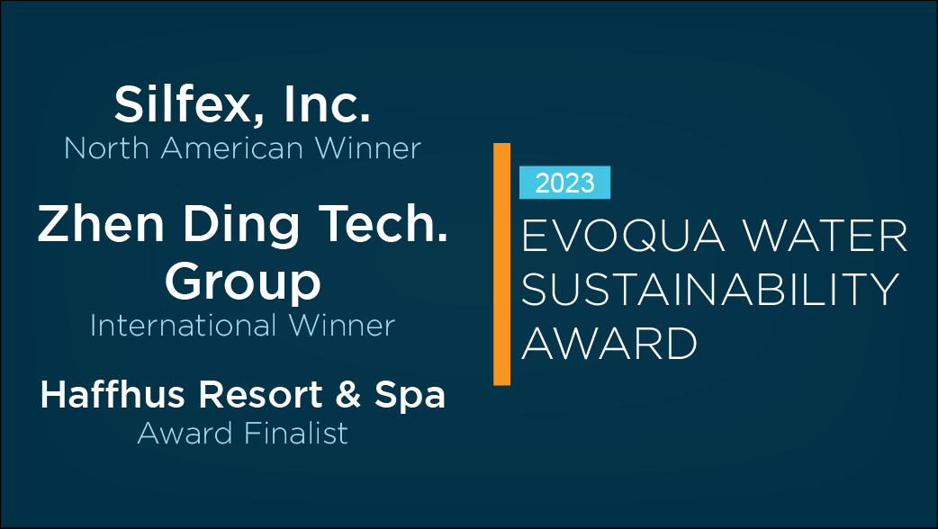 Evoqua Water Technologies Names Silfex and Zhen Ding Tech. Group Winners of Annual Water Sustainability Award